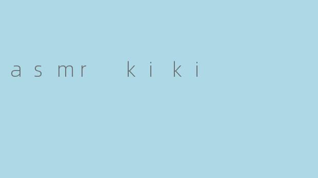 asmr kiki